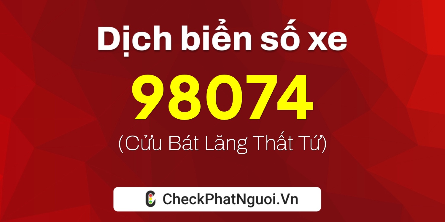 Dịch ý nghĩa <b>biển số xe 30H-98074</b> tại website checkphatnguoi.vn