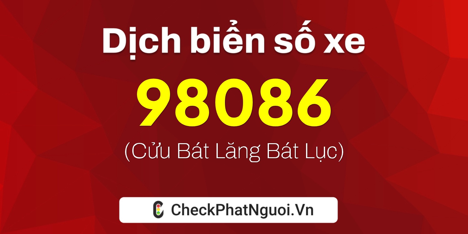 Dịch ý nghĩa <b>biển số xe 16N-98086</b> tại website checkphatnguoi.vn