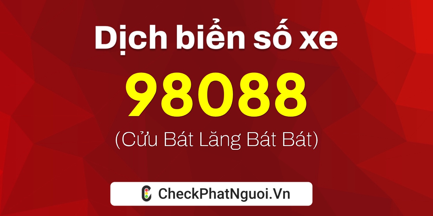 Dịch ý nghĩa <b>biển số xe 61A-98088</b> tại website checkphatnguoi.vn