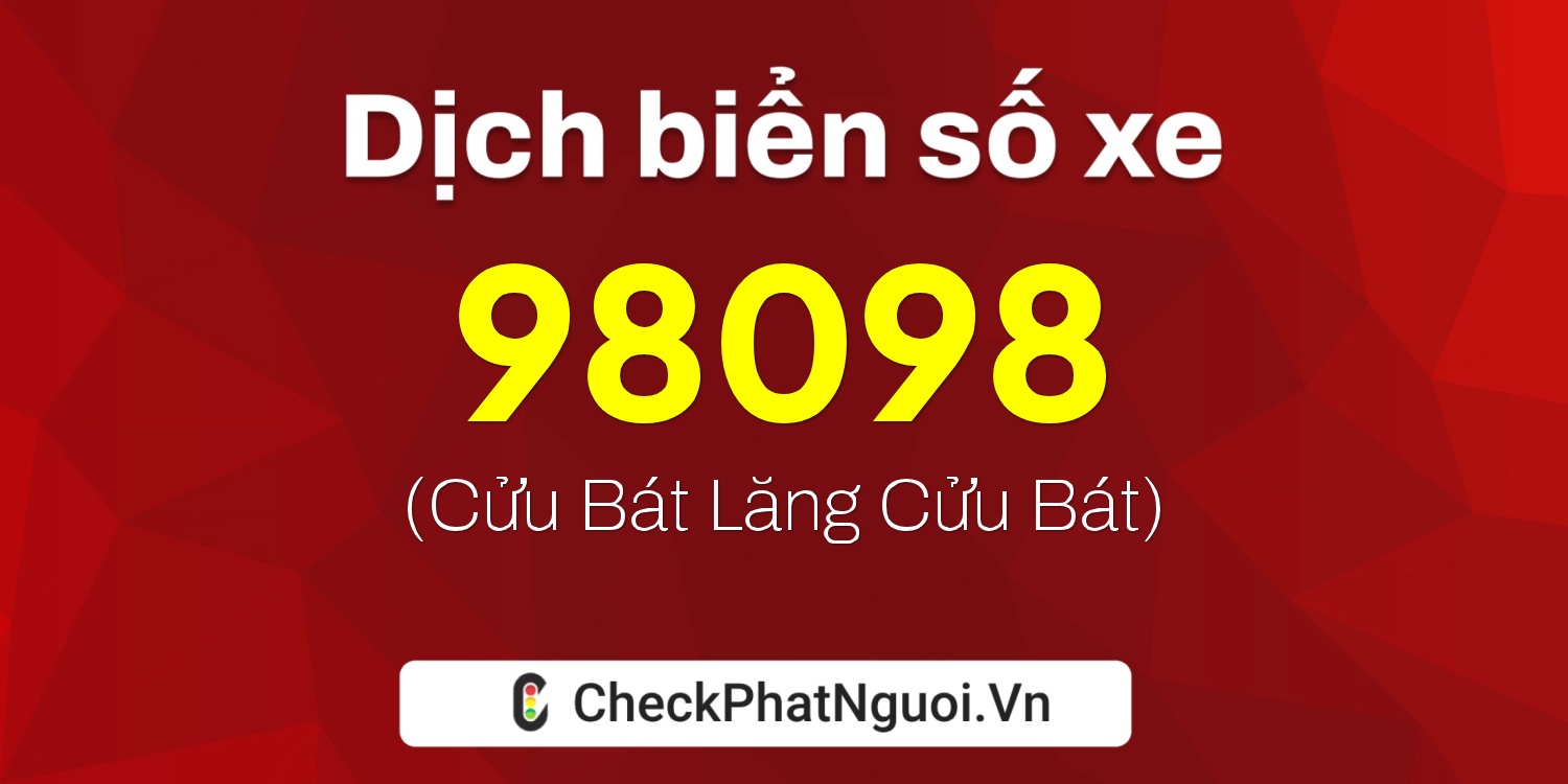 Dịch ý nghĩa <b>biển số xe 37B1-98098</b> tại website checkphatnguoi.vn