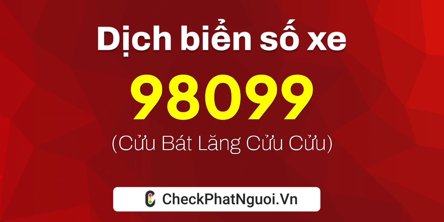 Dịch ý nghĩa <b>biển số xe 49K1-98099</b> tại website checkphatnguoi.vn