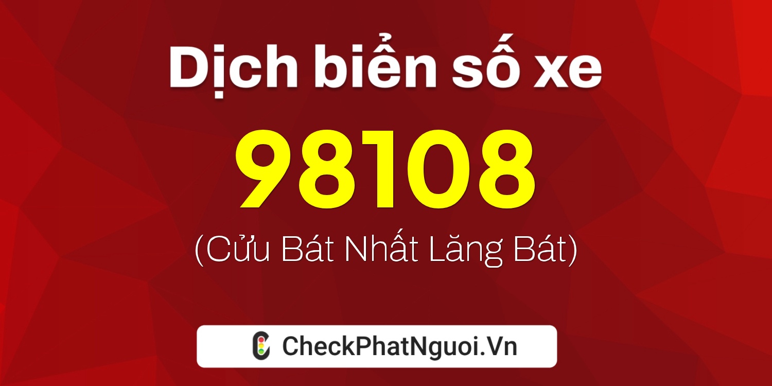 Dịch ý nghĩa <b>biển số xe 51K-98108</b> tại website checkphatnguoi.vn