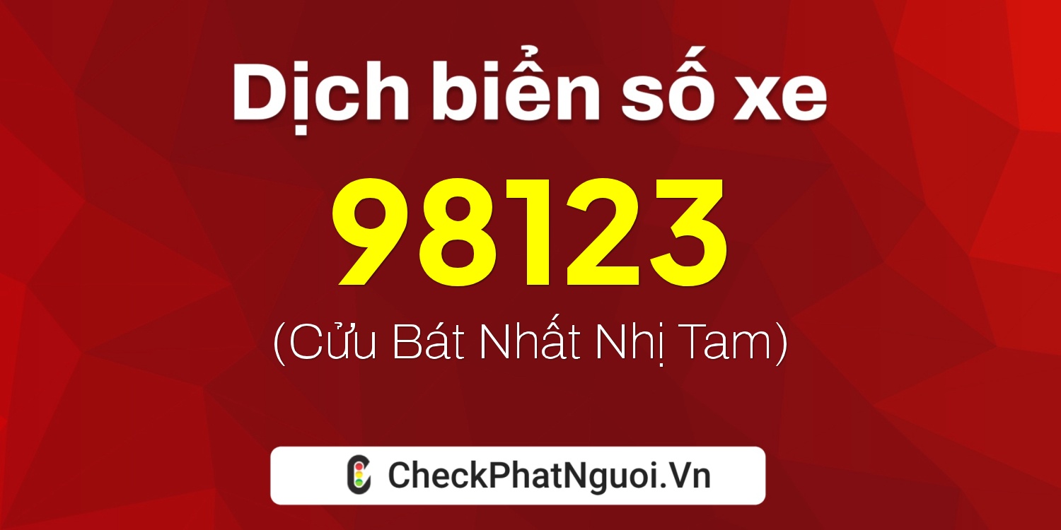 Dịch ý nghĩa <b>biển số xe 30E-98123</b> tại website checkphatnguoi.vn