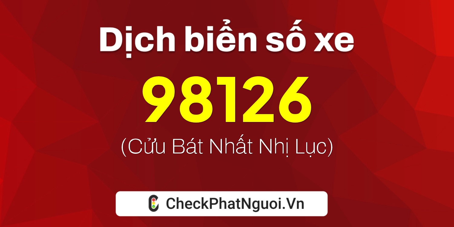 Dịch ý nghĩa <b>biển số xe 51T-98126</b> tại website checkphatnguoi.vn