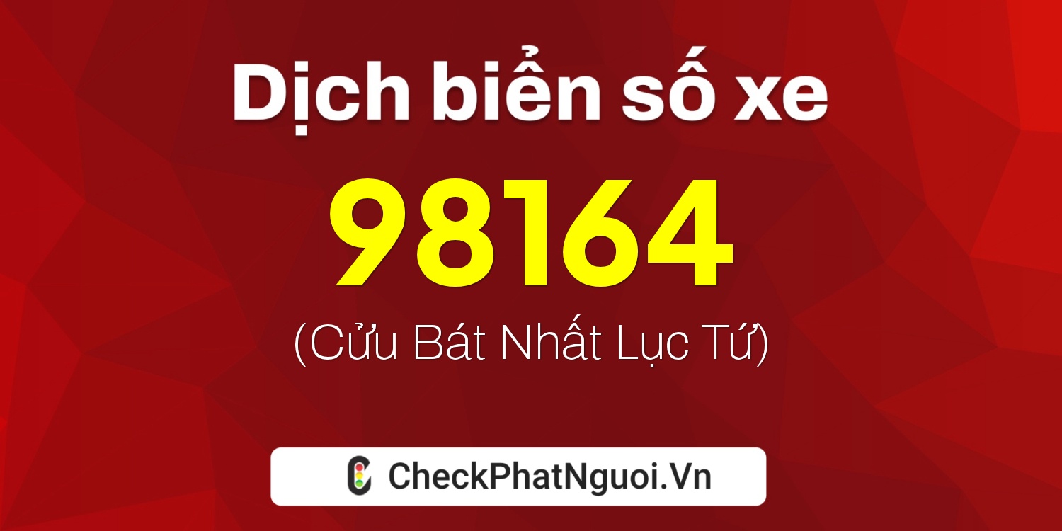 Dịch ý nghĩa <b>biển số xe 15A-98164</b> tại website checkphatnguoi.vn
