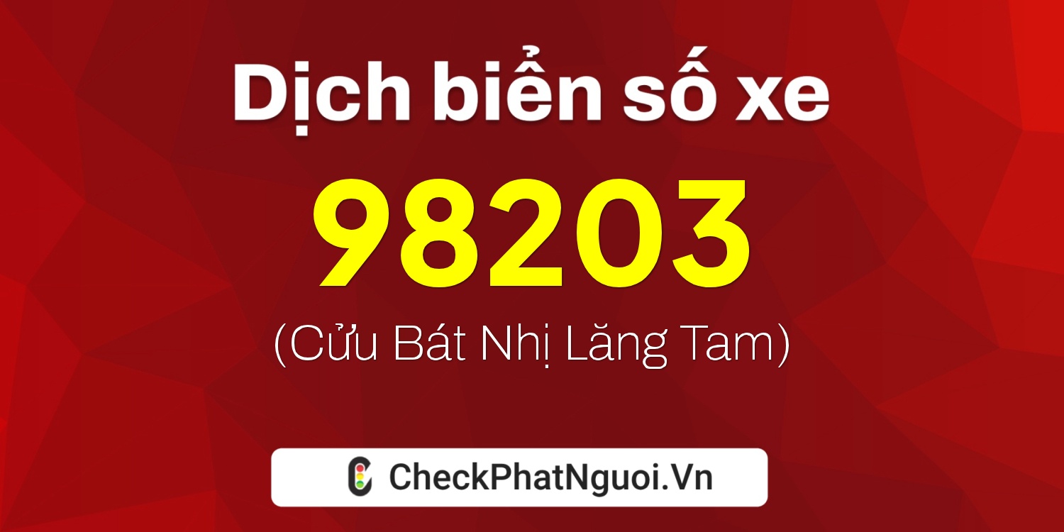 Dịch ý nghĩa <b>biển số xe 30L-98203</b> tại website checkphatnguoi.vn
