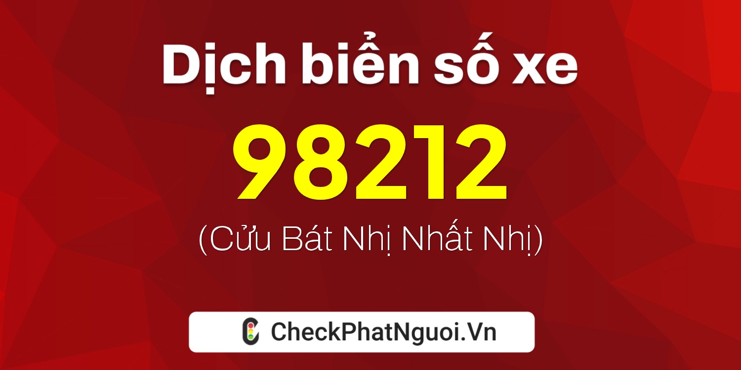 Dịch ý nghĩa <b>biển số xe 30K-98212</b> tại website checkphatnguoi.vn