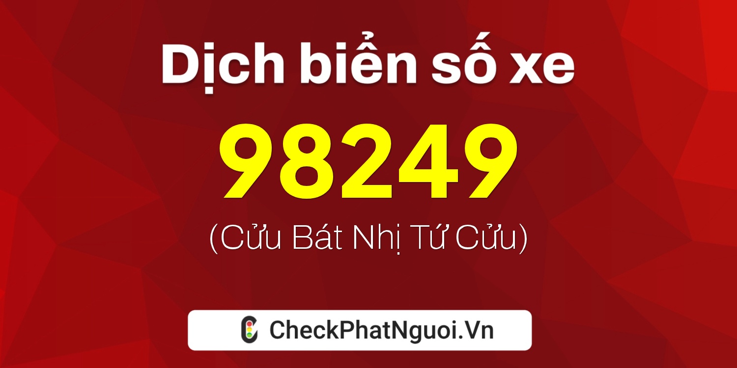 Dịch ý nghĩa <b>biển số xe 30A-98249</b> tại website checkphatnguoi.vn