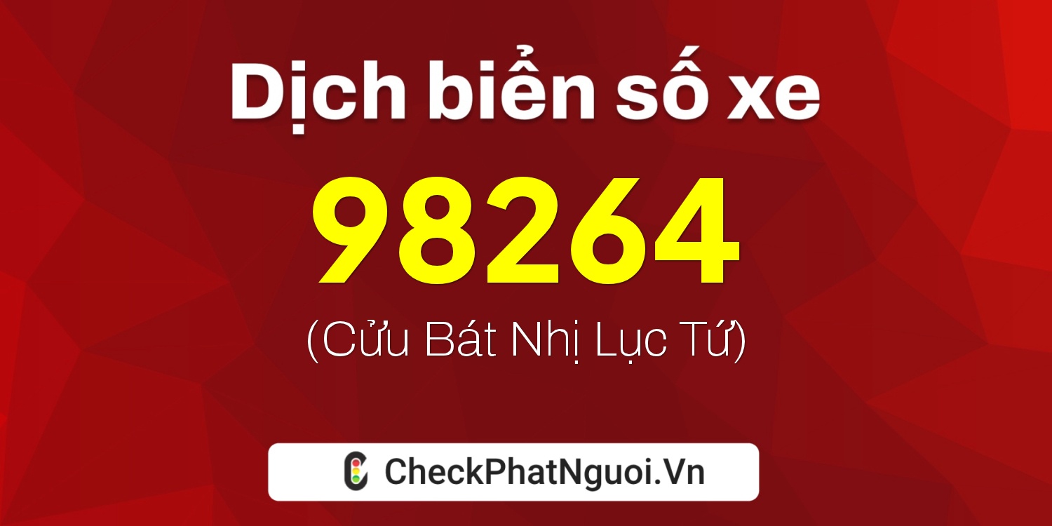 Dịch ý nghĩa <b>biển số xe 36K-98264</b> tại website checkphatnguoi.vn