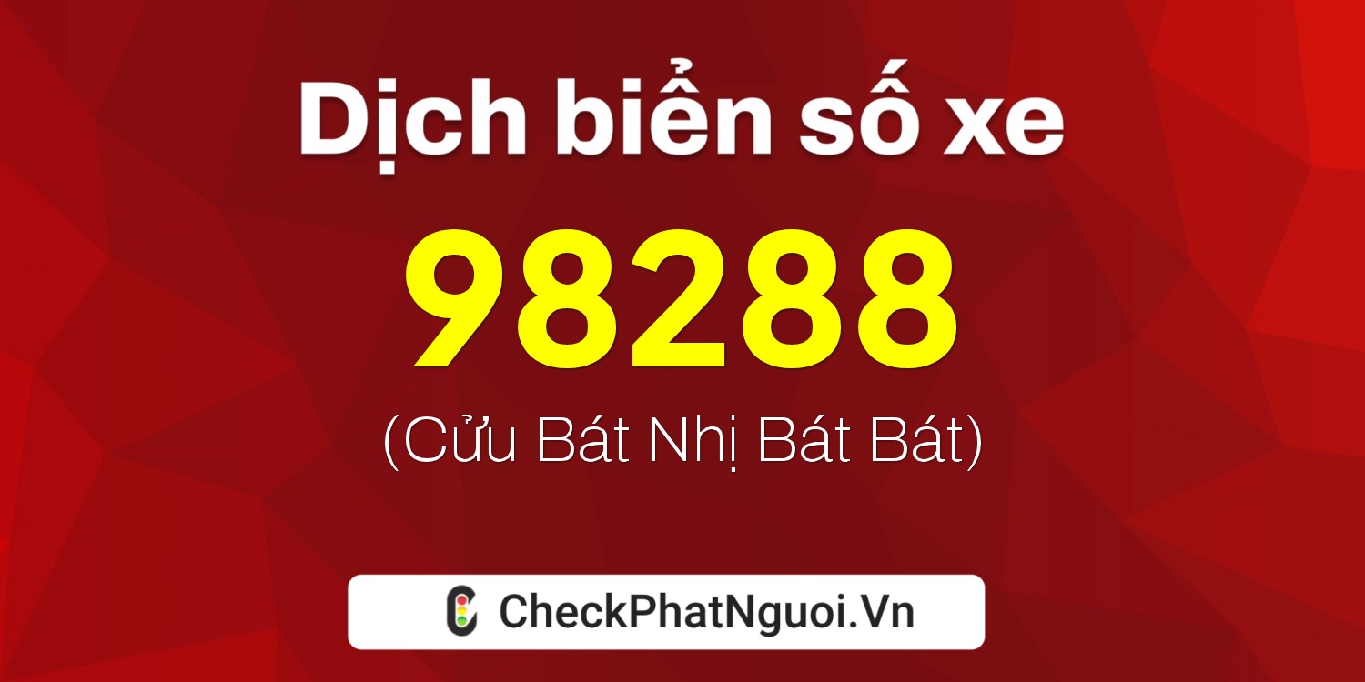 Dịch ý nghĩa <b>biển số xe 75A1-98288</b> tại website checkphatnguoi.vn