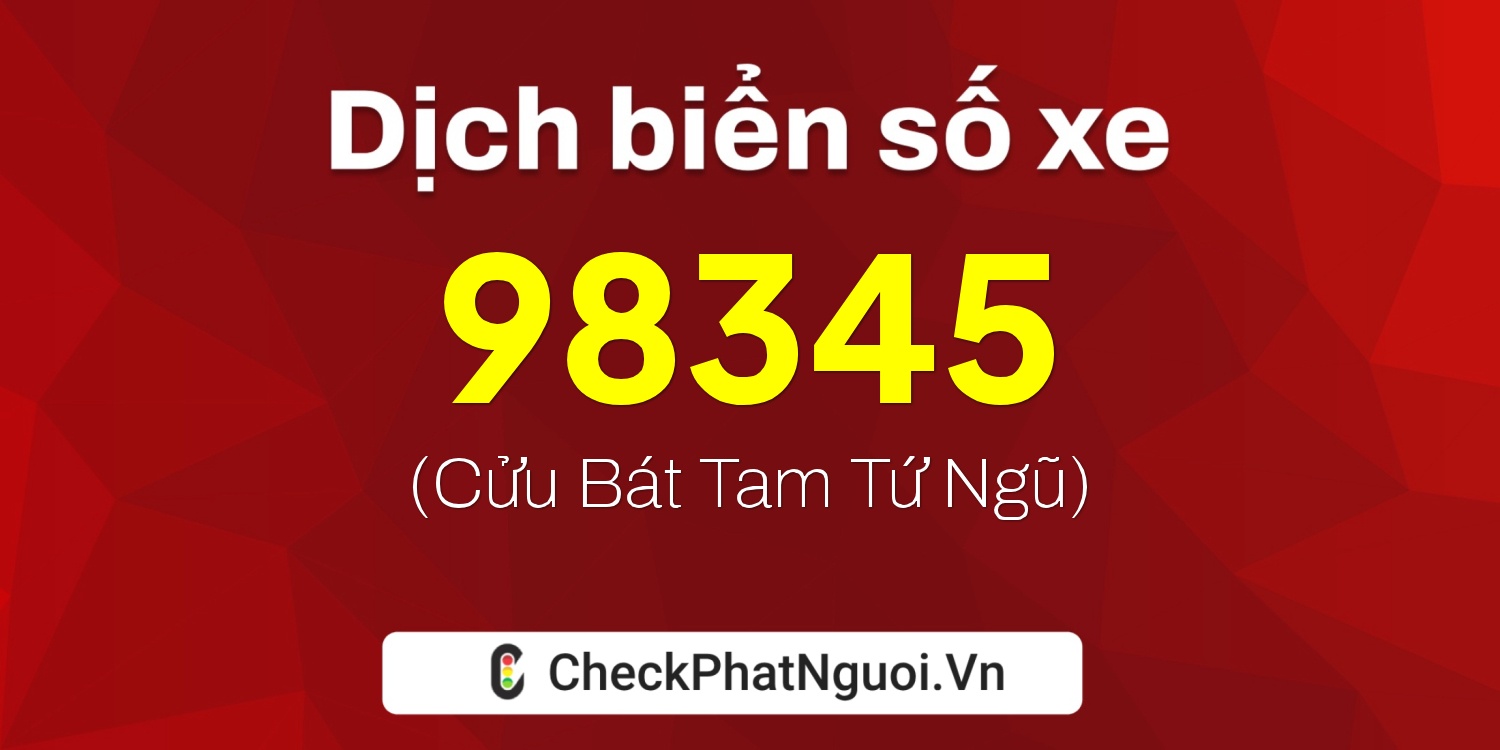 Dịch ý nghĩa <b>biển số xe 36B7-98345</b> tại website checkphatnguoi.vn