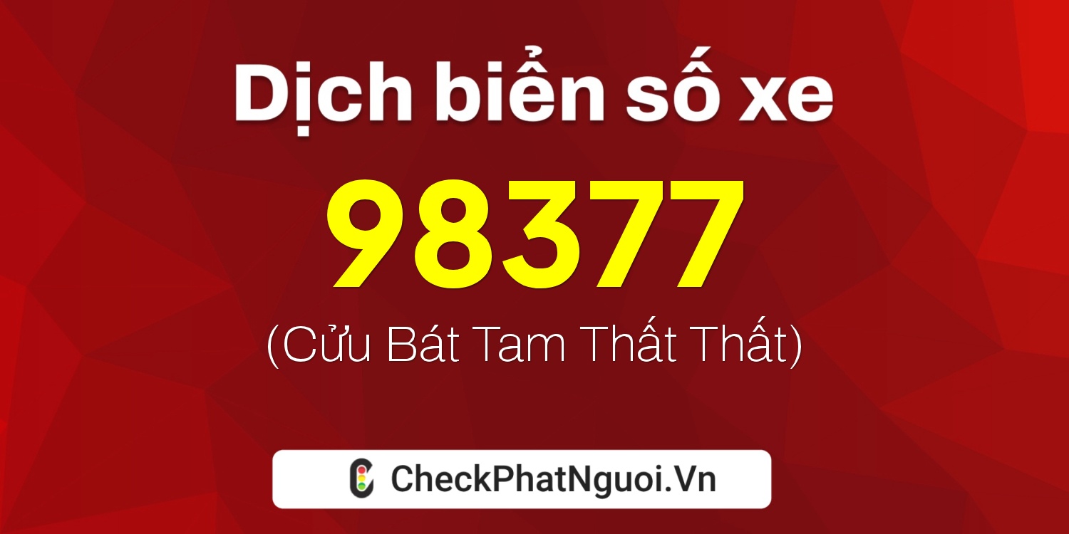 Dịch ý nghĩa <b>biển số xe 36A-98377</b> tại website checkphatnguoi.vn