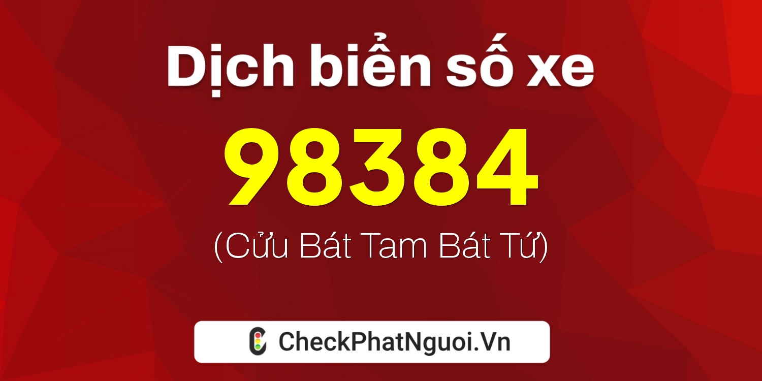 Dịch ý nghĩa <b>biển số xe 29E2-98384</b> tại website checkphatnguoi.vn