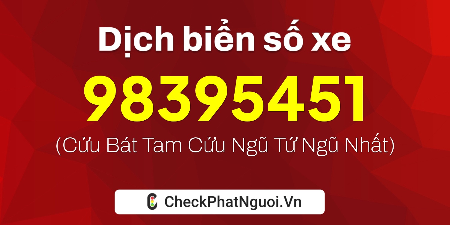 Dịch ý nghĩa <b>biển số xe 98BBBB395451</b> tại website checkphatnguoi.vn