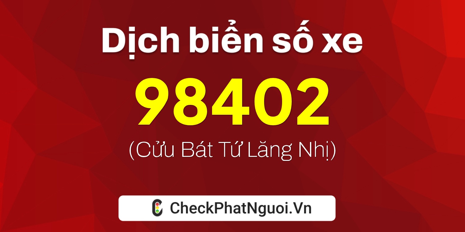 Dịch ý nghĩa <b>biển số xe 82B1-98402</b> tại website checkphatnguoi.vn