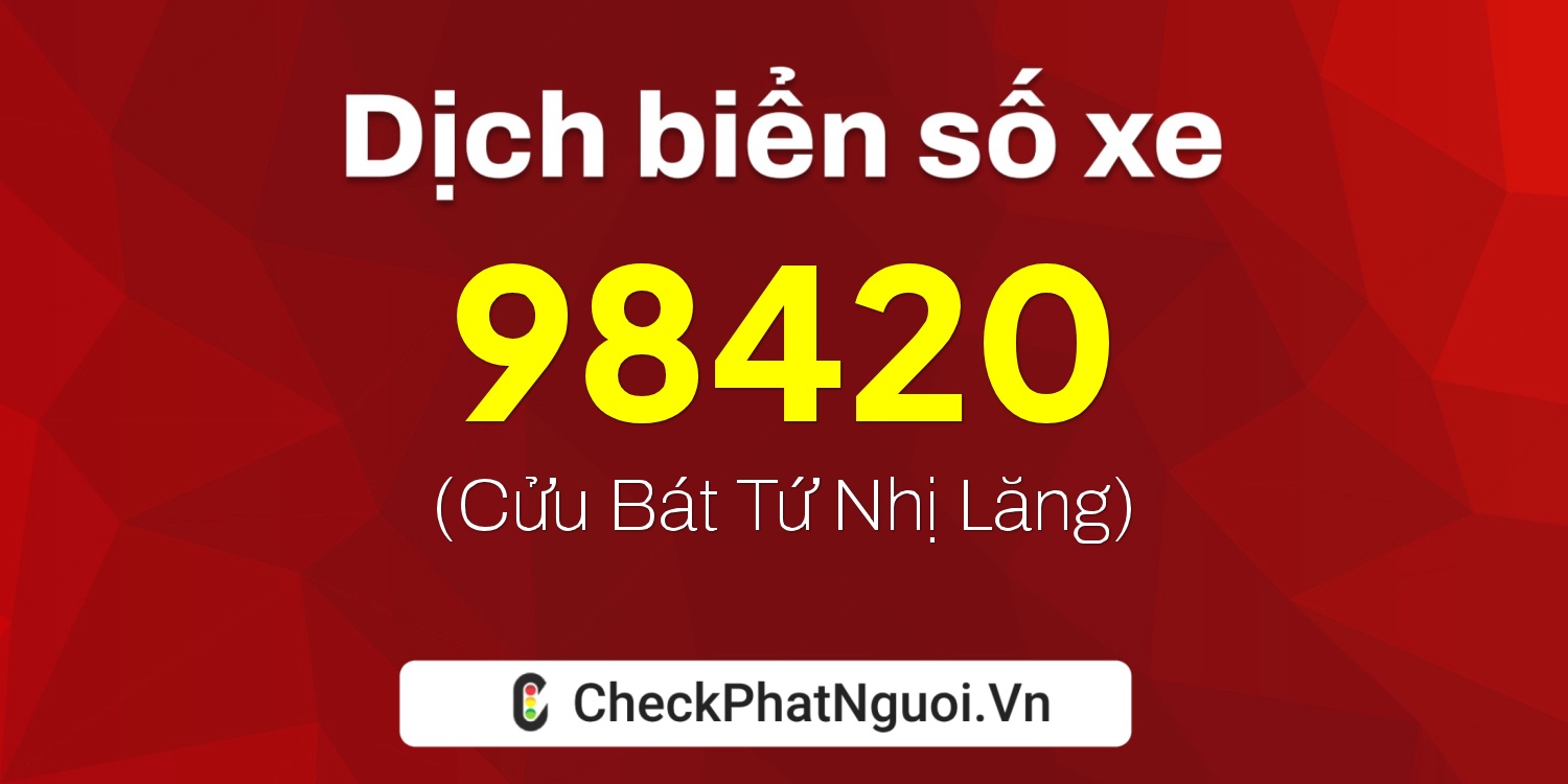 Dịch ý nghĩa <b>biển số xe 29T1-98420</b> tại website checkphatnguoi.vn