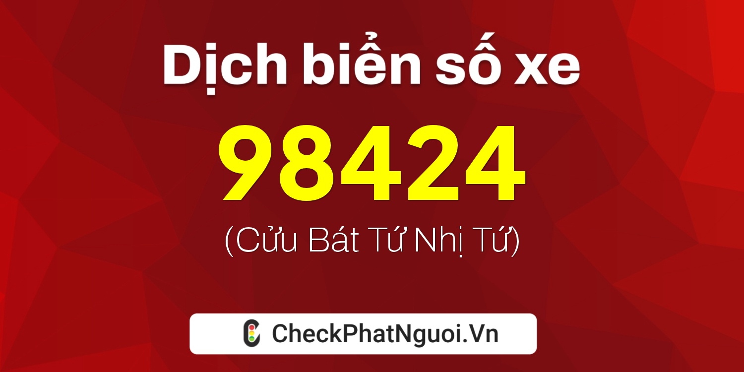 Dịch ý nghĩa <b>biển số xe 60K-98424</b> tại website checkphatnguoi.vn