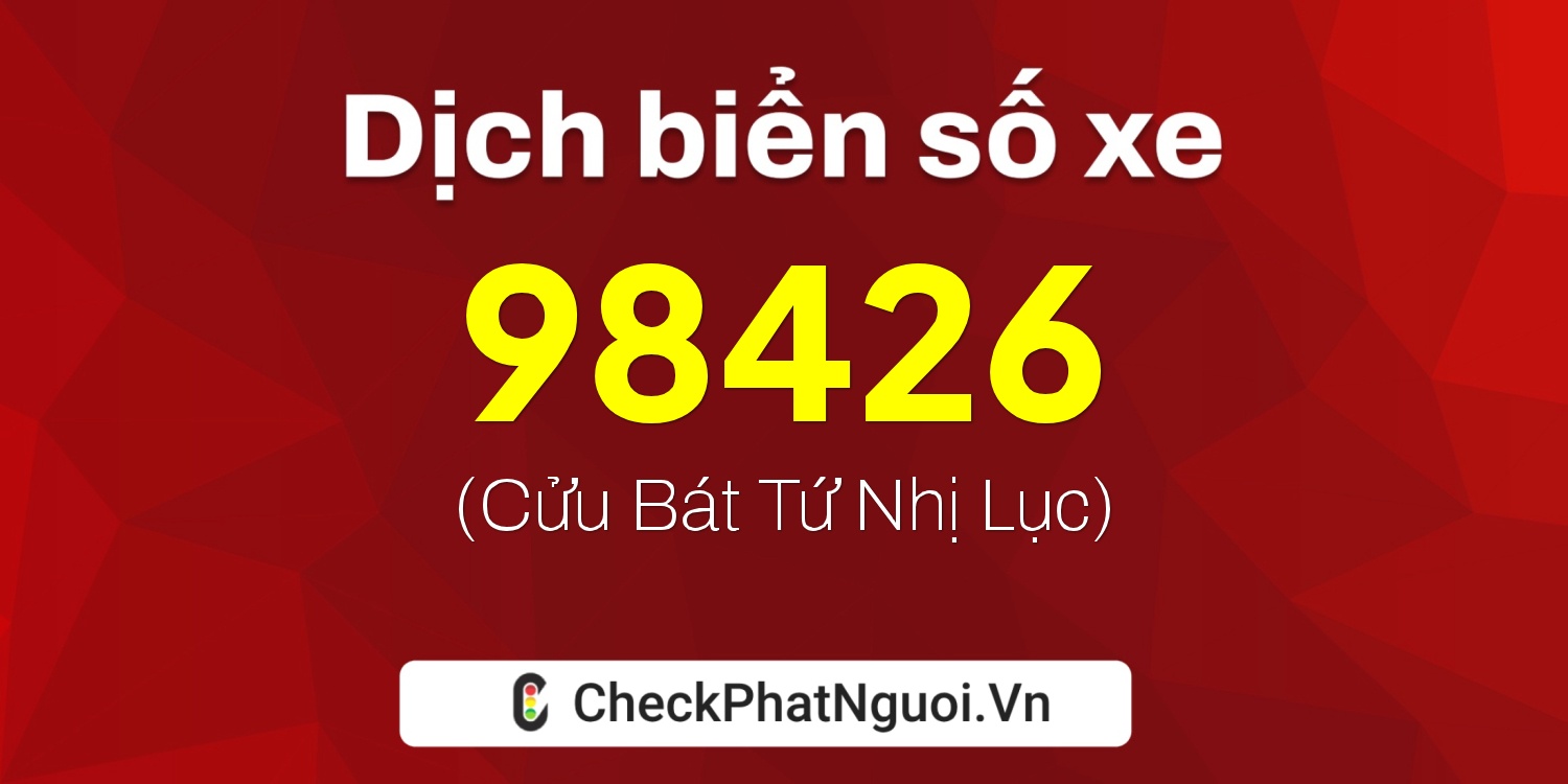 Dịch ý nghĩa <b>biển số xe 89B1-98426</b> tại website checkphatnguoi.vn