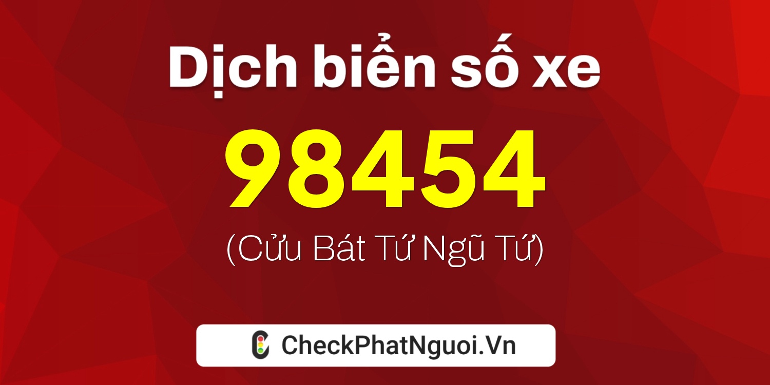 Dịch ý nghĩa <b>biển số xe 30A-98454</b> tại website checkphatnguoi.vn