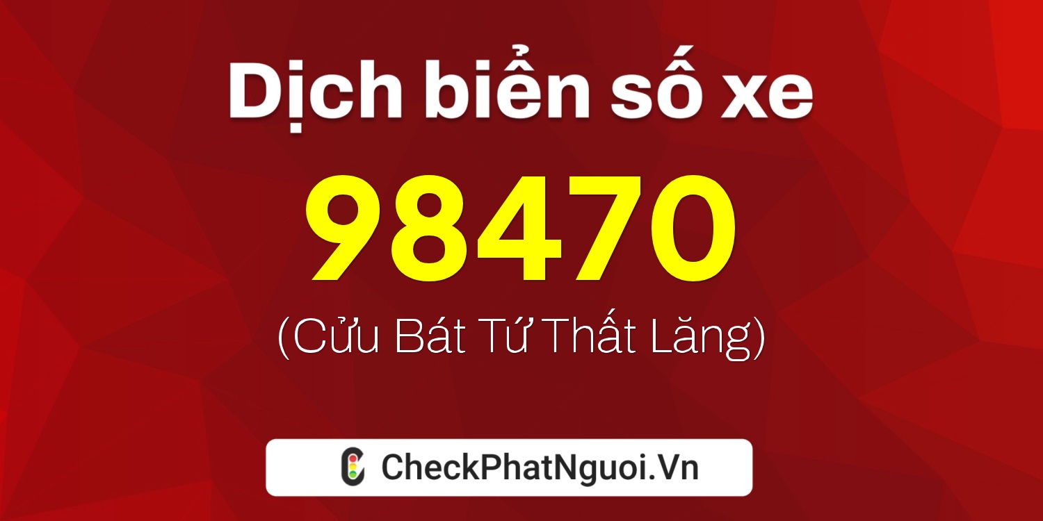 Dịch ý nghĩa <b>biển số xe 36B2-98470</b> tại website checkphatnguoi.vn