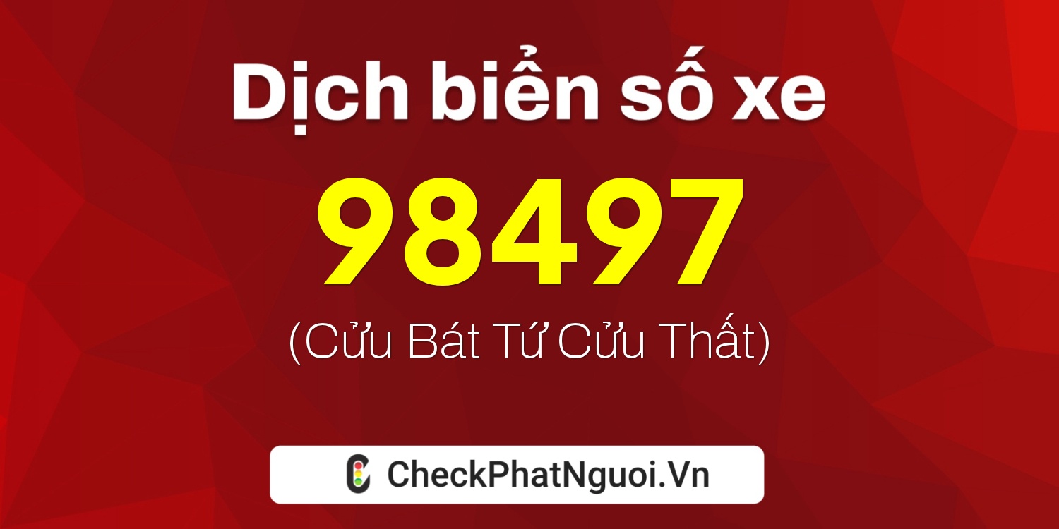 Dịch ý nghĩa <b>biển số xe 29S-98497</b> tại website checkphatnguoi.vn