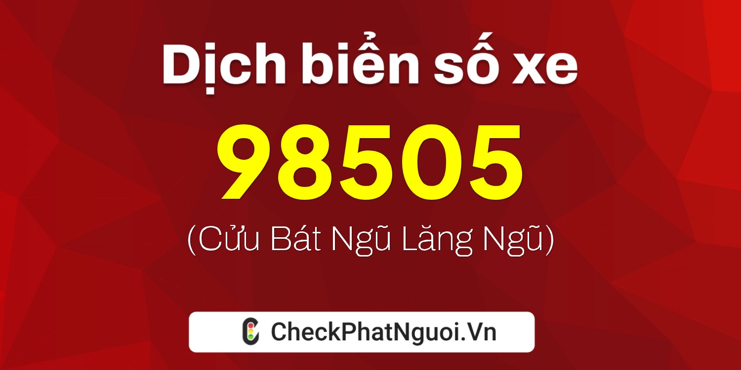 Dịch ý nghĩa <b>biển số xe 30L-98505</b> tại website checkphatnguoi.vn