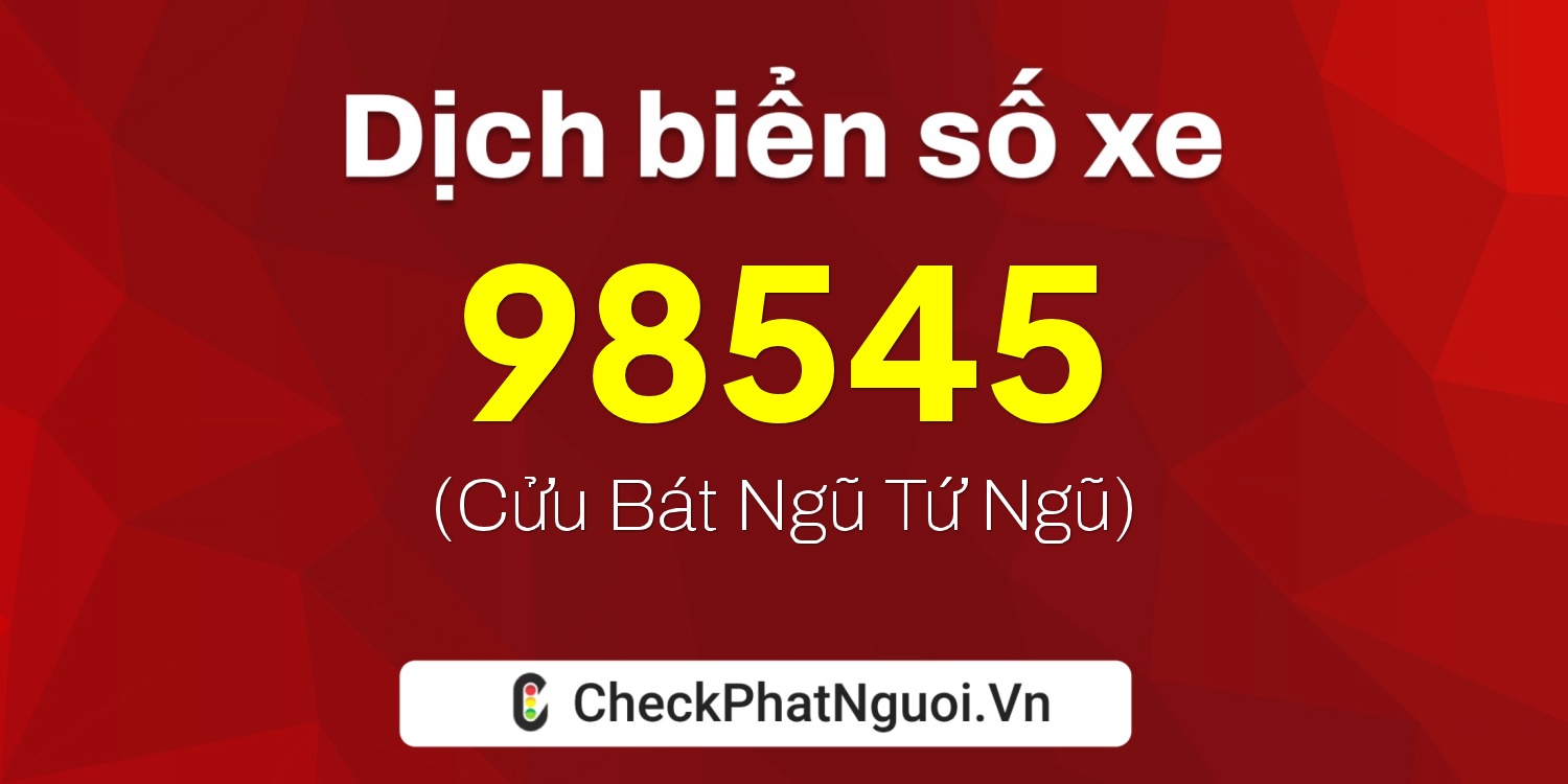 Dịch ý nghĩa <b>biển số xe 60K-98545</b> tại website checkphatnguoi.vn