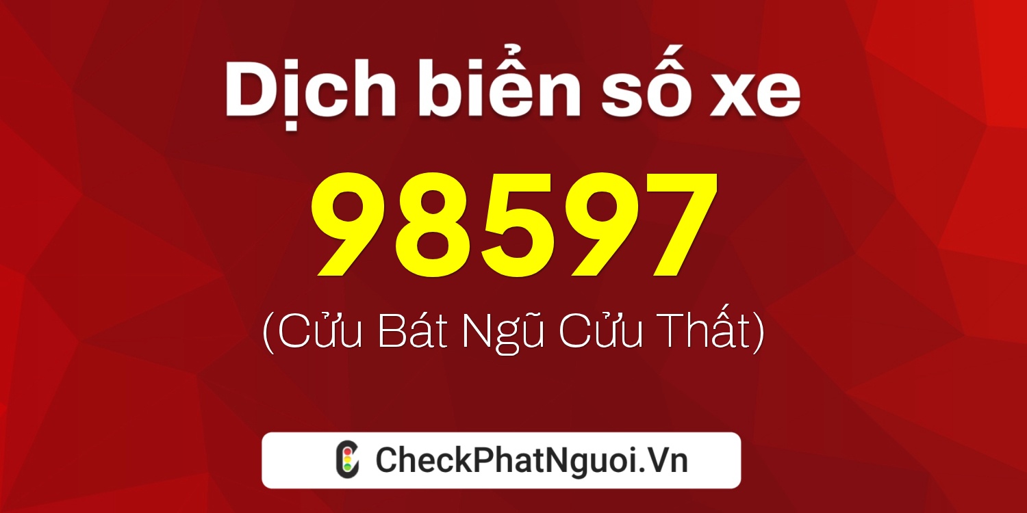 Dịch ý nghĩa <b>biển số xe 75F1-98597</b> tại website checkphatnguoi.vn