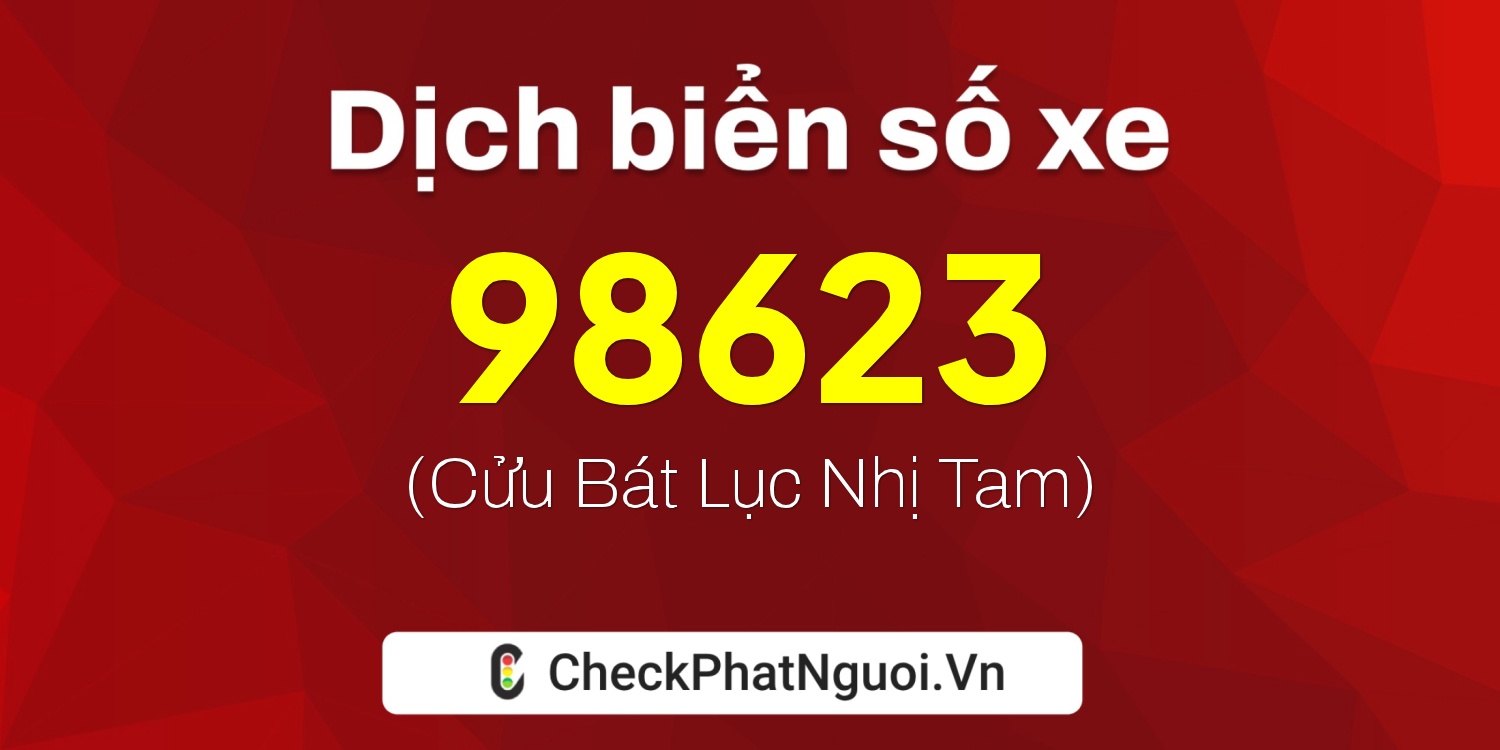 Dịch ý nghĩa <b>biển số xe 36A-98623</b> tại website checkphatnguoi.vn