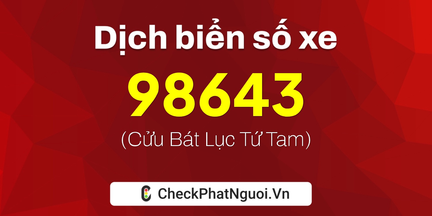 Dịch ý nghĩa <b>biển số xe 36B7-98643</b> tại website checkphatnguoi.vn