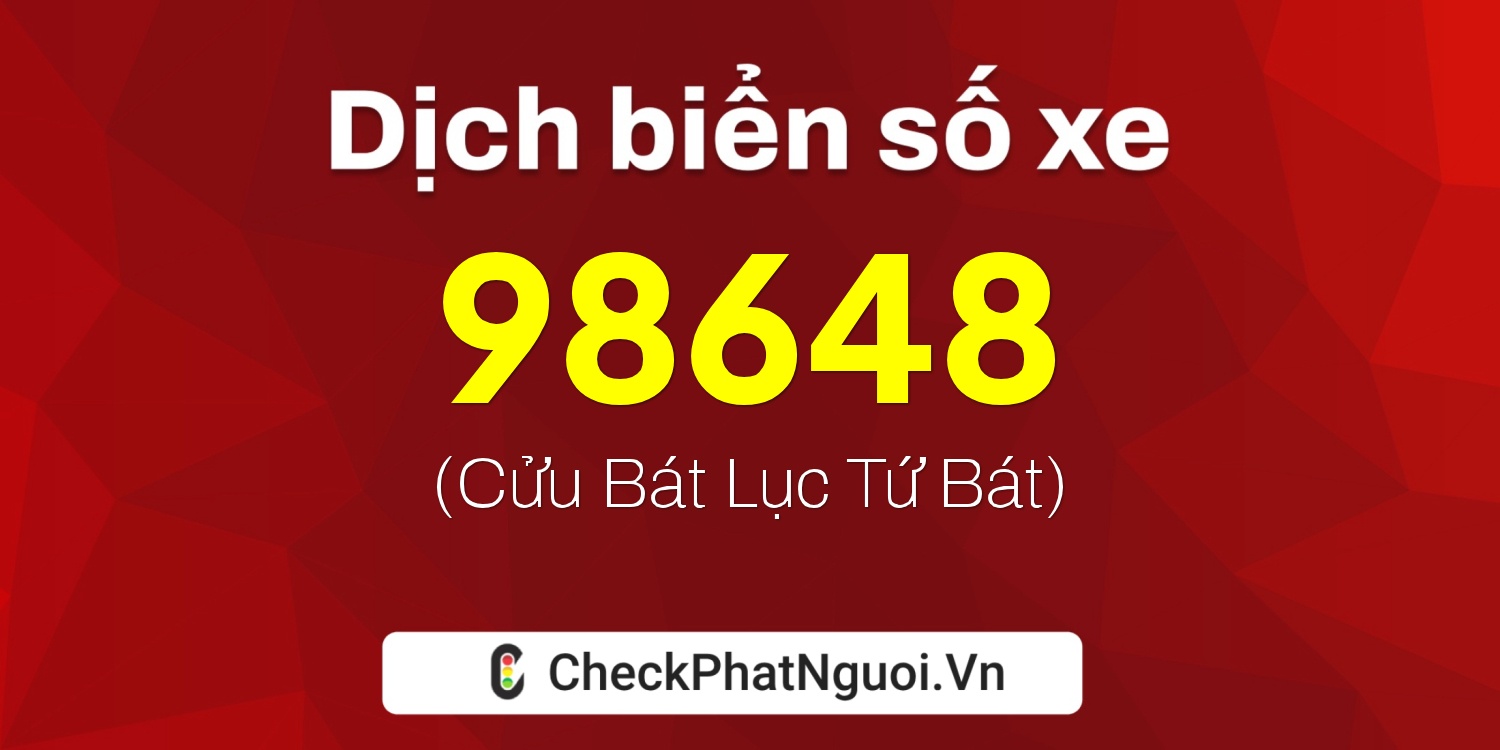 Dịch ý nghĩa <b>biển số xe 64B1-98648</b> tại website checkphatnguoi.vn