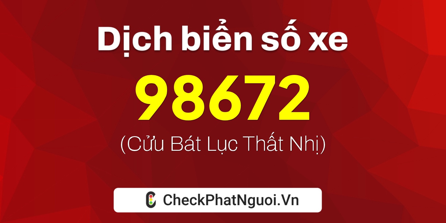 Dịch ý nghĩa <b>biển số xe 29M1-98672</b> tại website checkphatnguoi.vn
