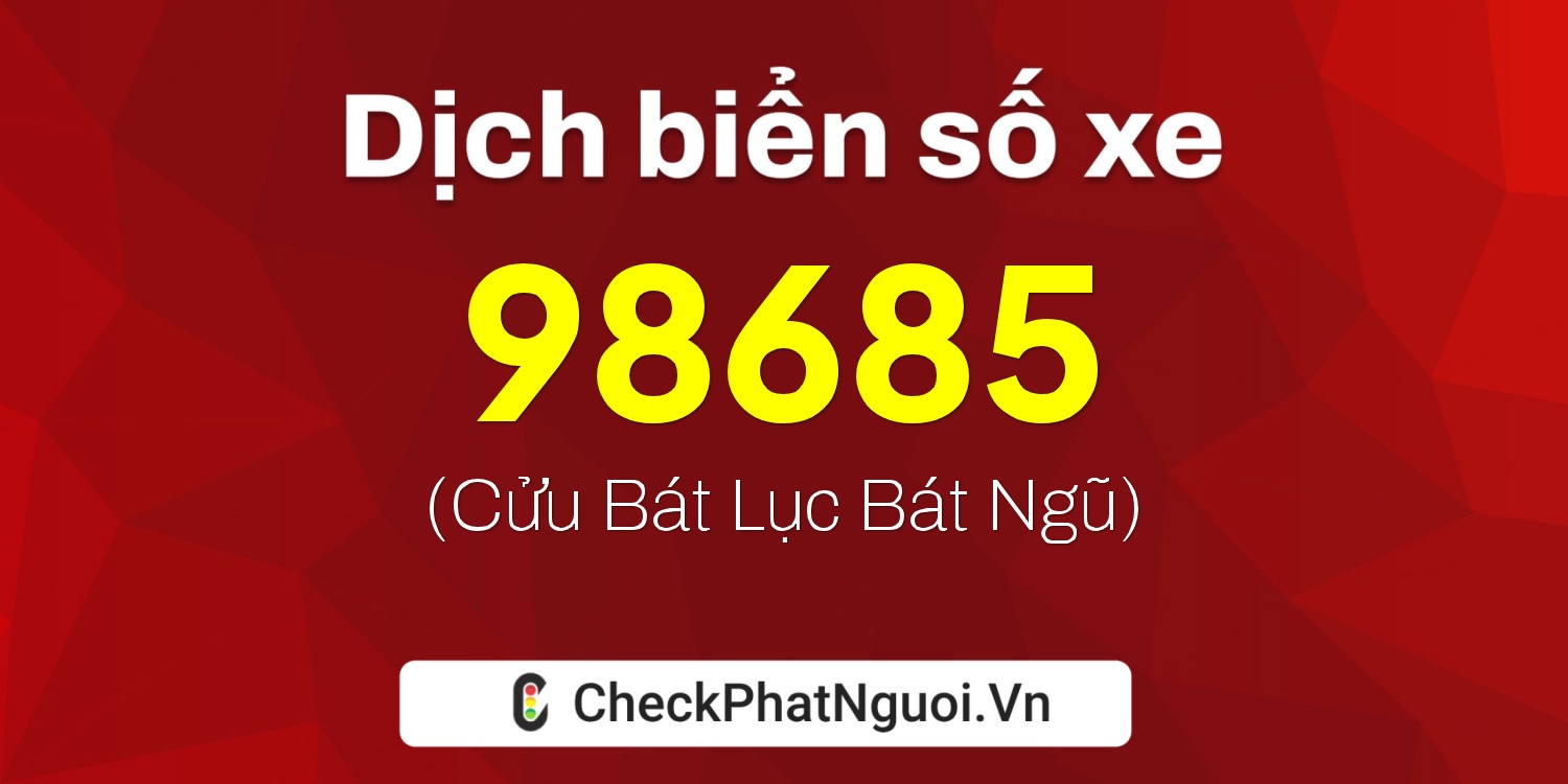 Dịch ý nghĩa <b>biển số xe 14A-98685</b> tại website checkphatnguoi.vn