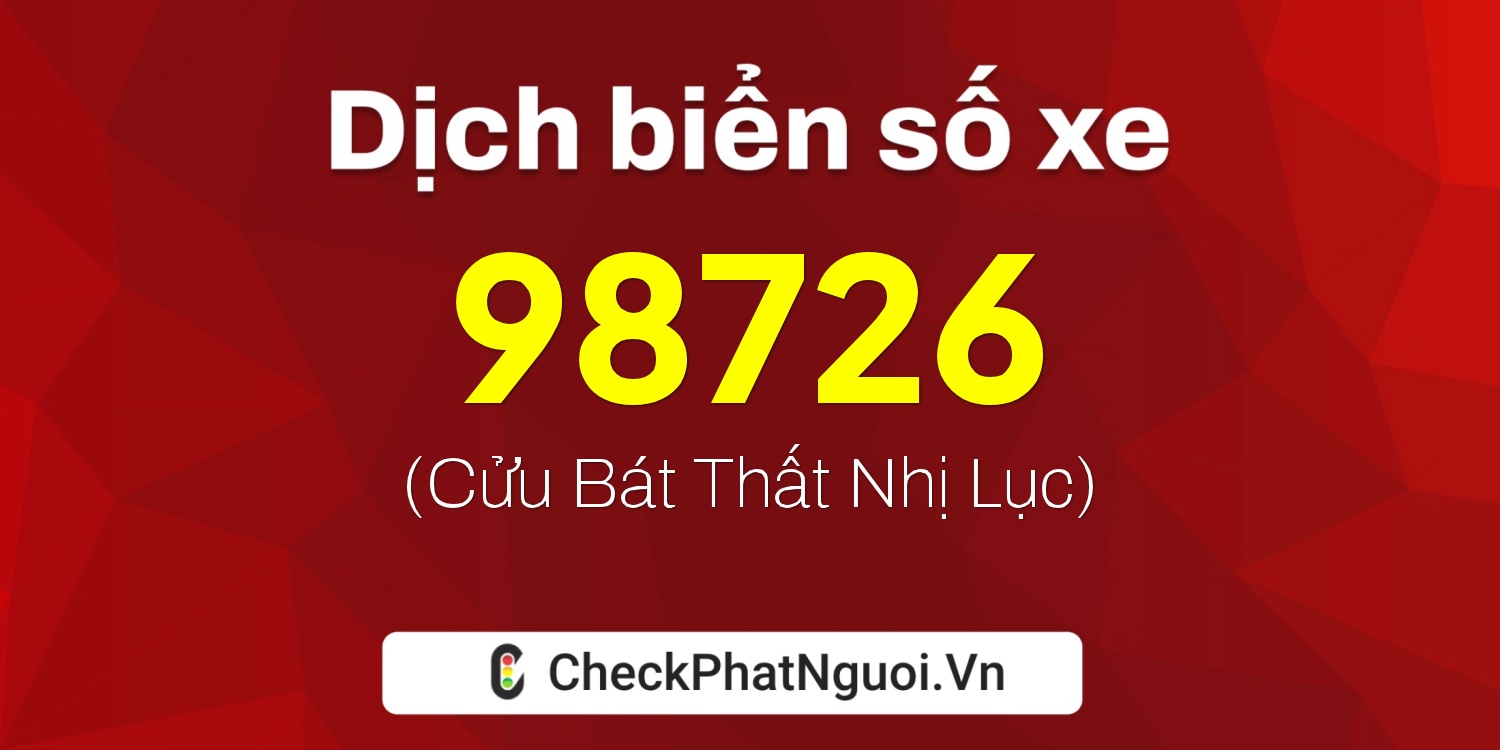 Dịch ý nghĩa <b>biển số xe 51D-98726</b> tại website checkphatnguoi.vn