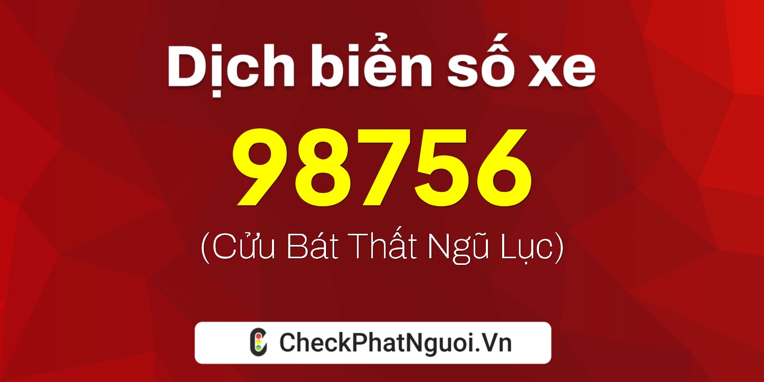 Dịch ý nghĩa <b>biển số xe 37A-98756</b> tại website checkphatnguoi.vn