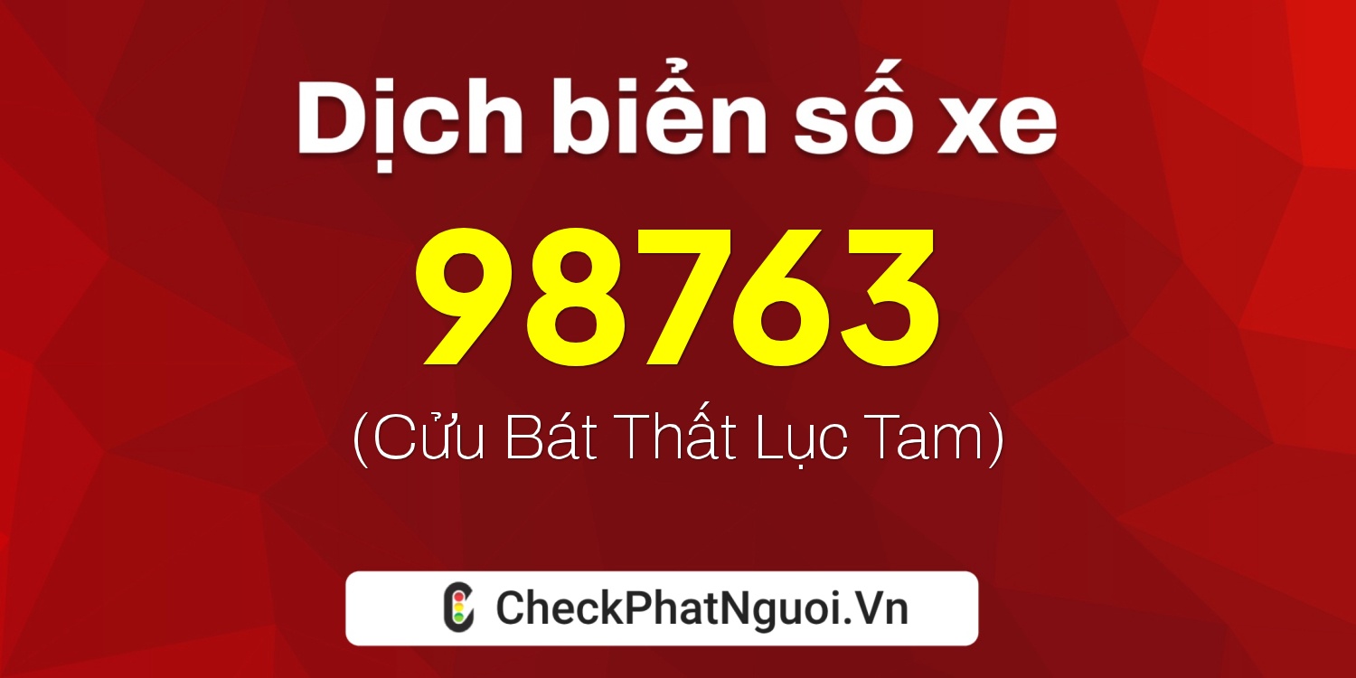Dịch ý nghĩa <b>biển số xe 81AA-98763</b> tại website checkphatnguoi.vn