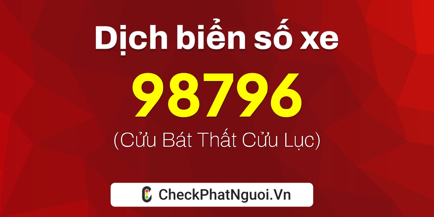 Dịch ý nghĩa <b>biển số xe 71B3-98796</b> tại website checkphatnguoi.vn