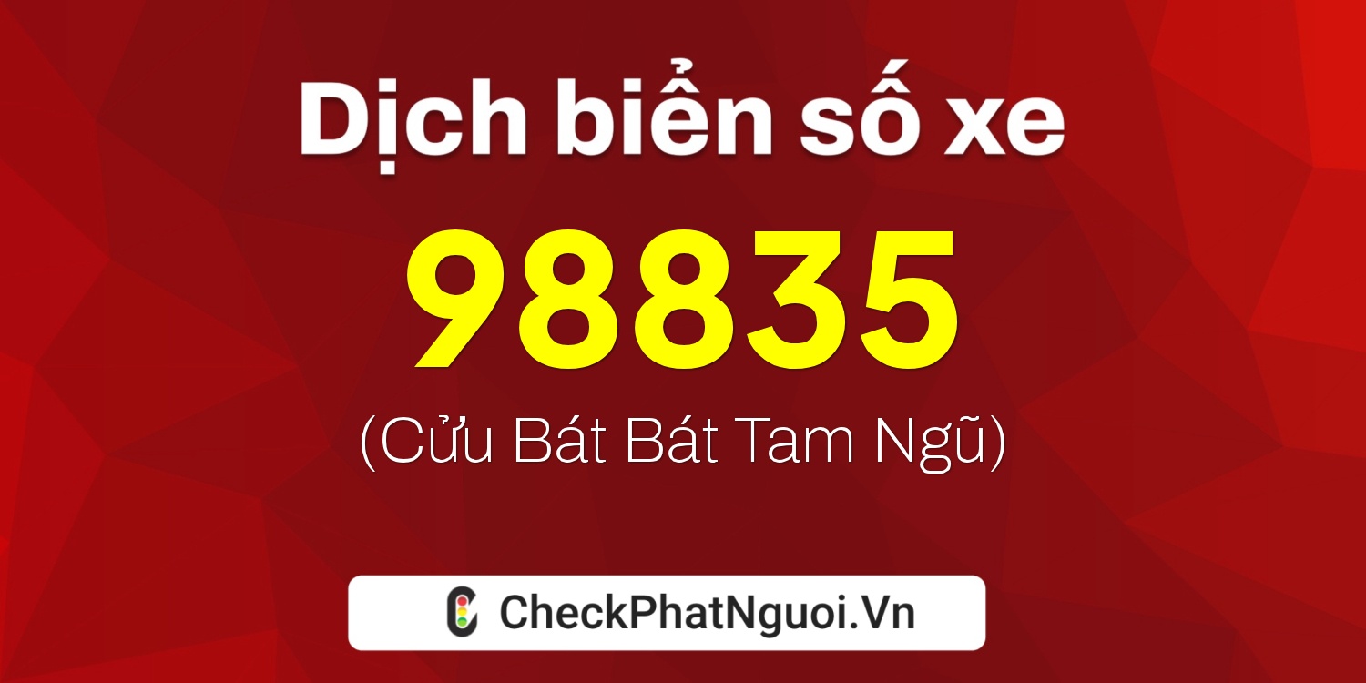 Dịch ý nghĩa <b>biển số xe 60F1-98835</b> tại website checkphatnguoi.vn