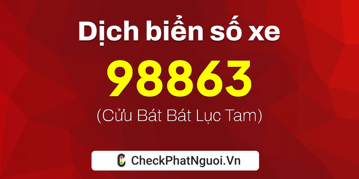 Dịch ý nghĩa <b>biển số xe 36A-98863</b> tại website checkphatnguoi.vn