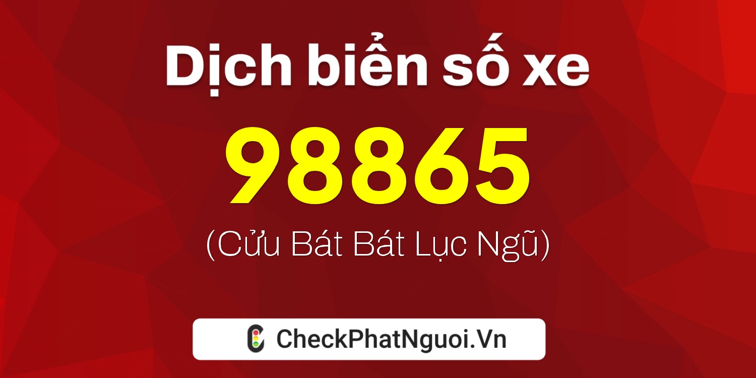 Dịch ý nghĩa <b>biển số xe 29H-98865</b> tại website checkphatnguoi.vn