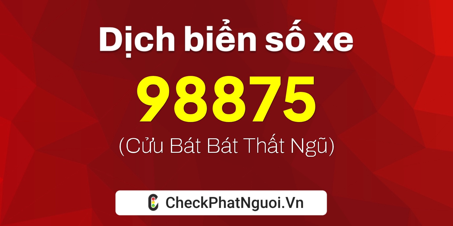 Dịch ý nghĩa <b>biển số xe 34B-98875</b> tại website checkphatnguoi.vn