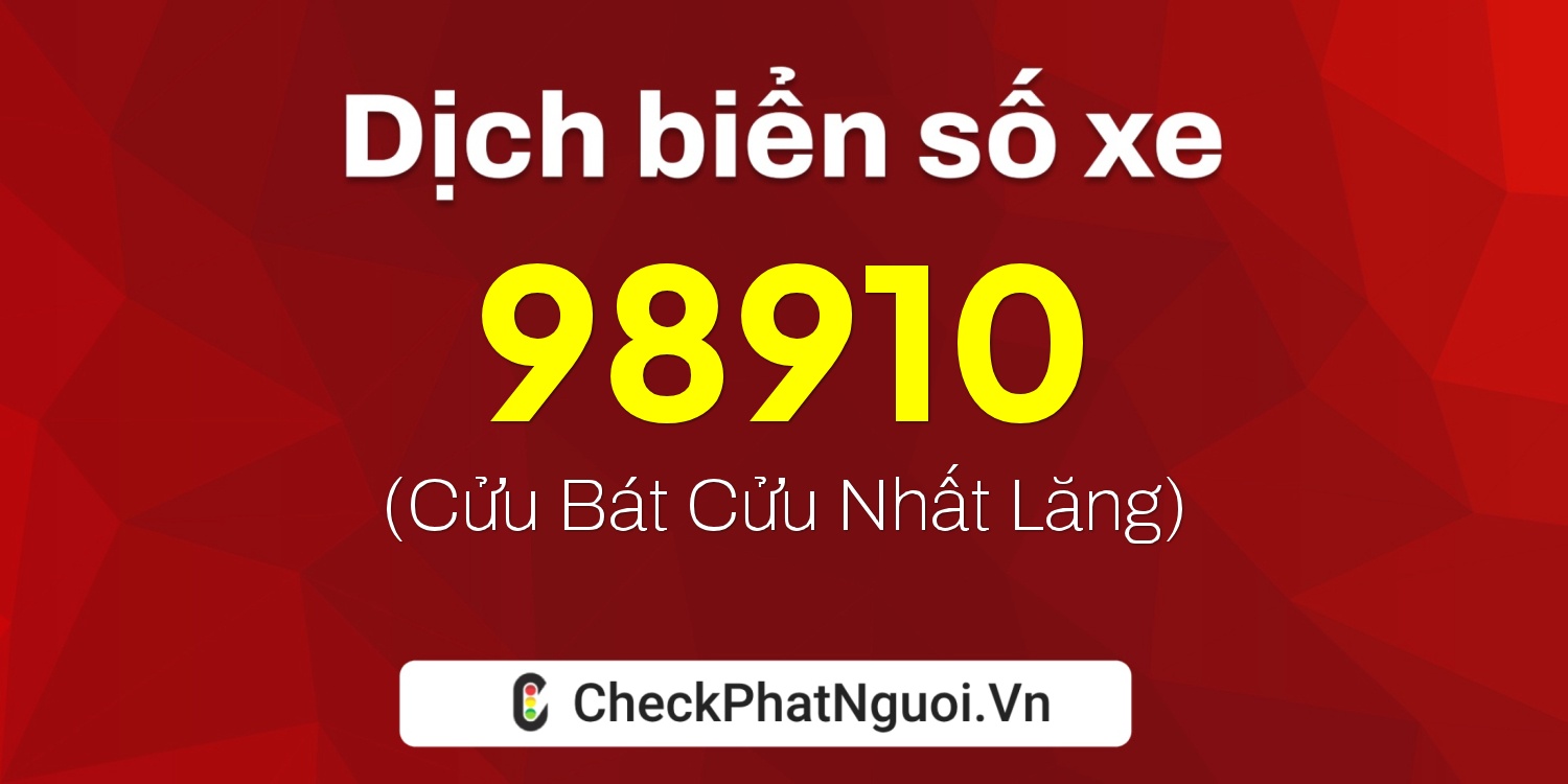 Dịch ý nghĩa <b>biển số xe 37A-98910</b> tại website checkphatnguoi.vn