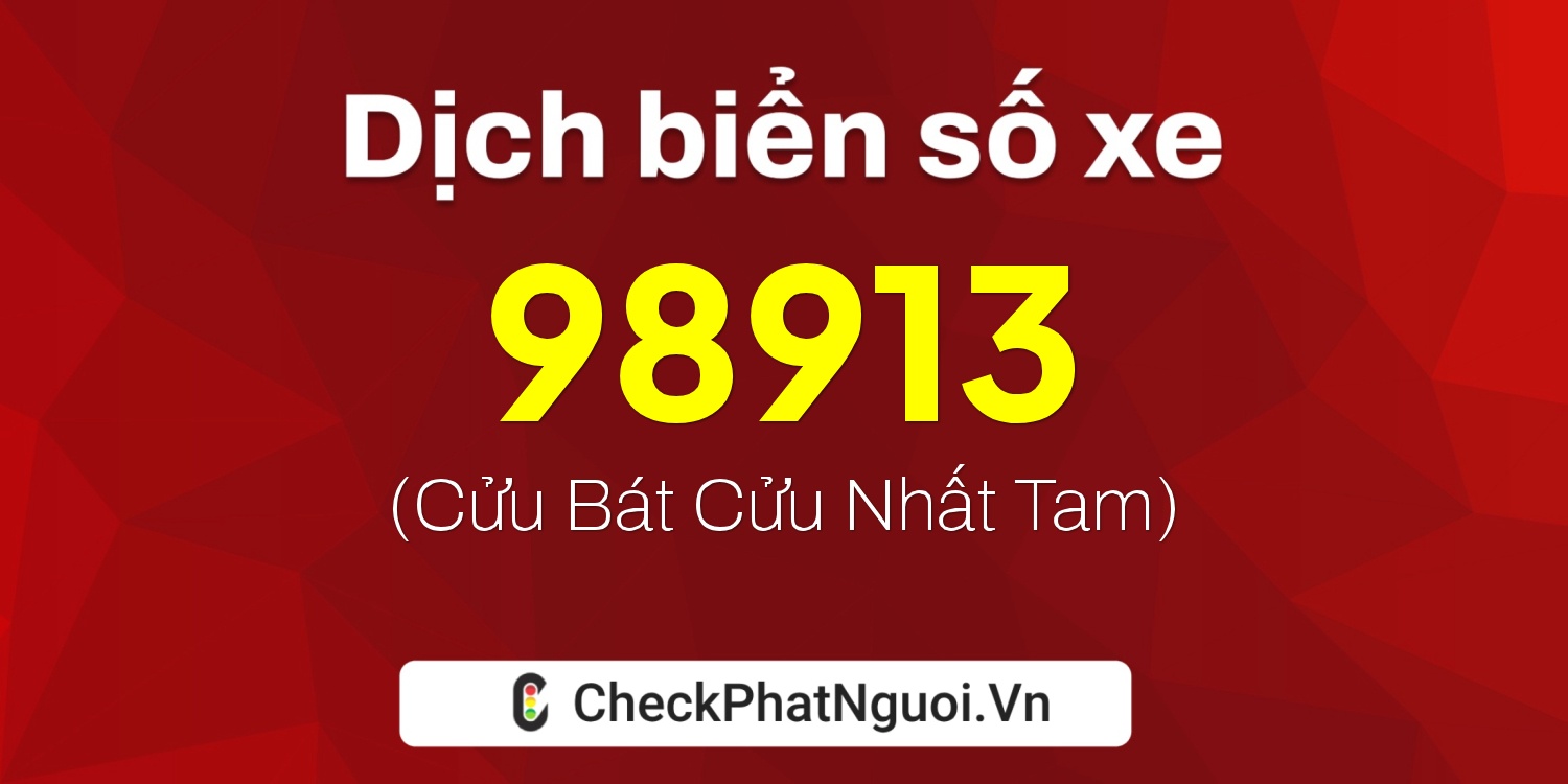 Dịch ý nghĩa <b>biển số xe 60C1-98913</b> tại website checkphatnguoi.vn