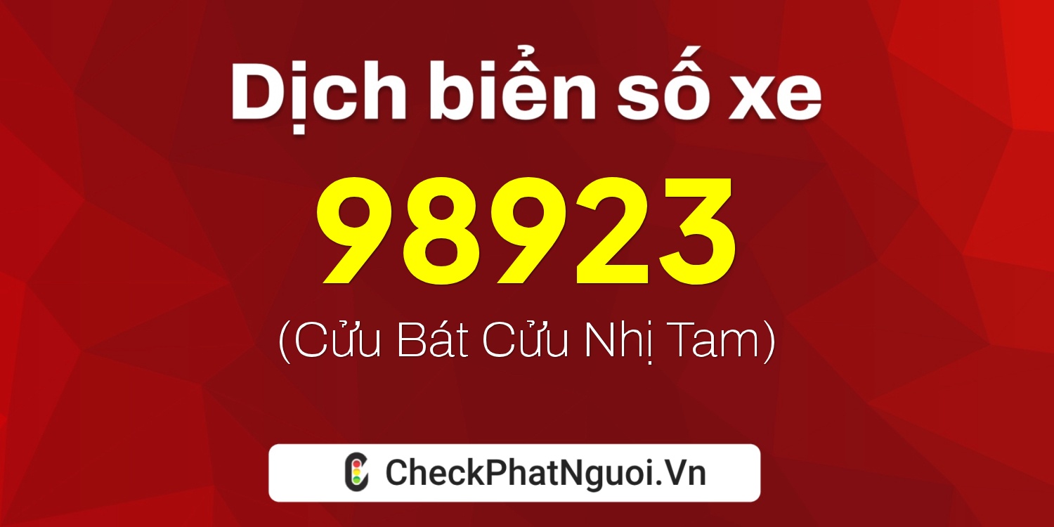 Dịch ý nghĩa <b>biển số xe 37A-98923</b> tại website checkphatnguoi.vn