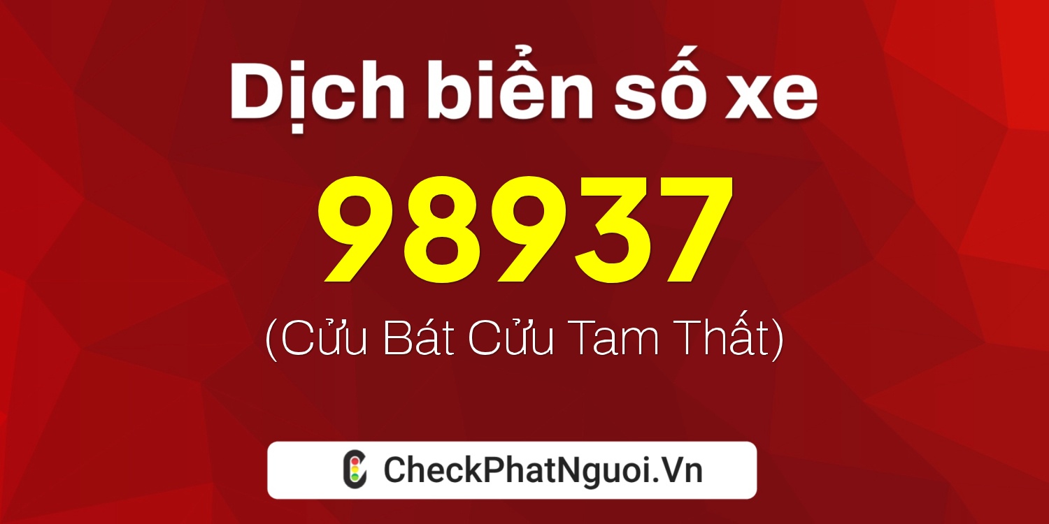 Dịch ý nghĩa <b>biển số xe 61A-98937</b> tại website checkphatnguoi.vn