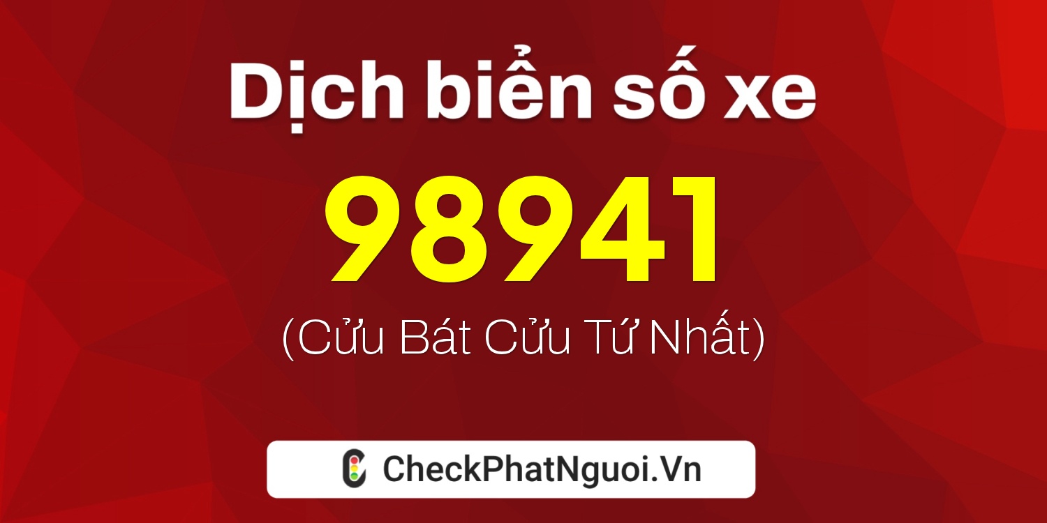 Dịch ý nghĩa <b>biển số xe 30G-98941</b> tại website checkphatnguoi.vn