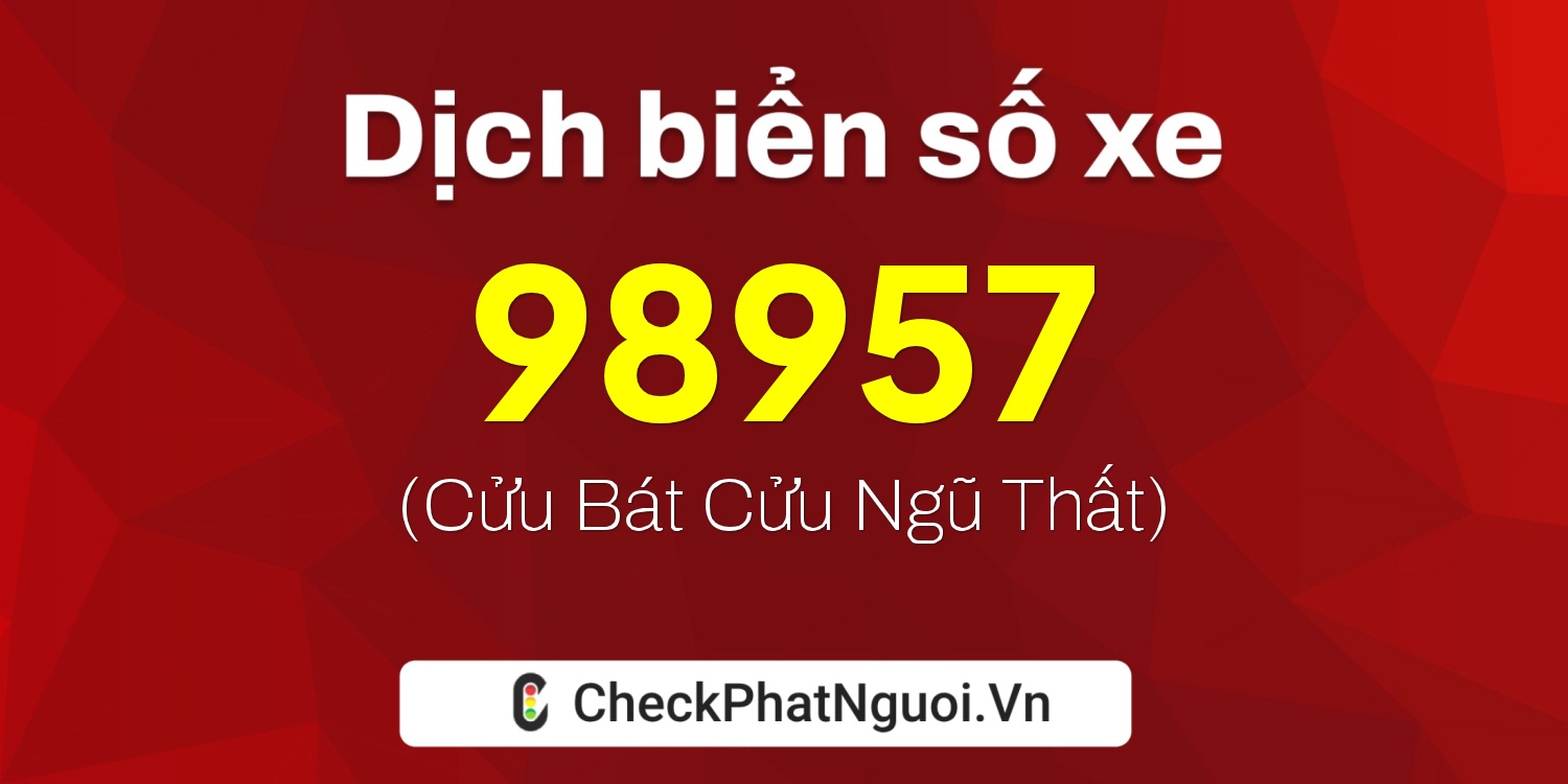 Dịch ý nghĩa <b>biển số xe 51M-98957</b> tại website checkphatnguoi.vn