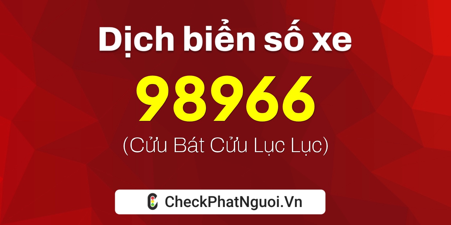 Dịch ý nghĩa <b>biển số xe 60C2-98966</b> tại website checkphatnguoi.vn