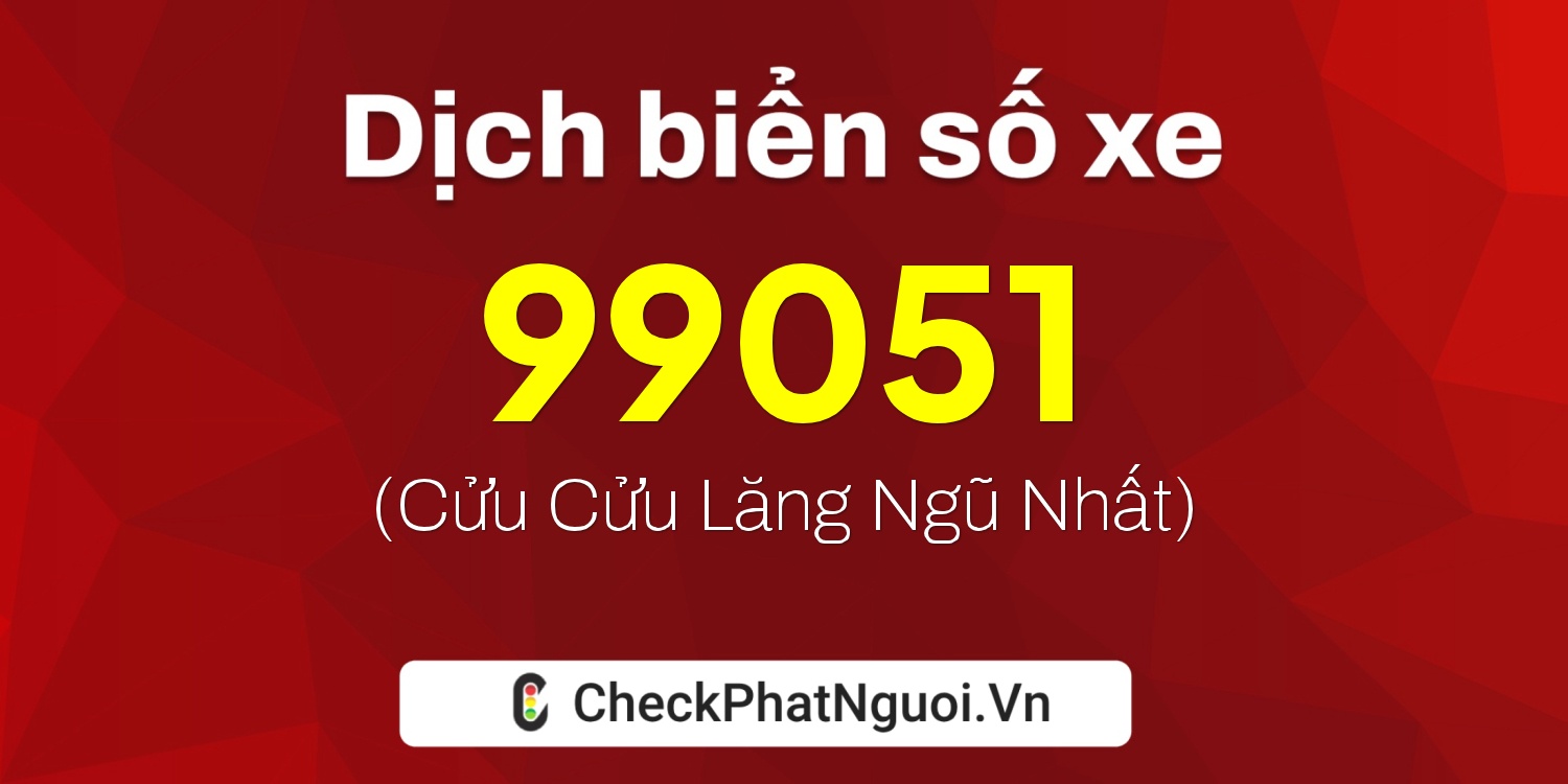 Dịch ý nghĩa <b>biển số xe 66F1-99051</b> tại website checkphatnguoi.vn