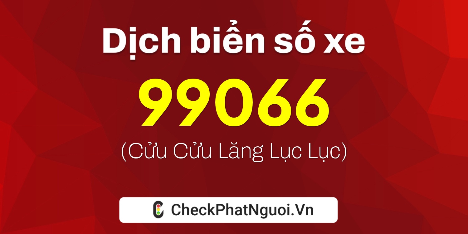 Dịch ý nghĩa <b>biển số xe 29M1-99066</b> tại website checkphatnguoi.vn